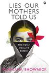 LIES OUR MOTHERS TOLD US: The Indian Woman’s Burden