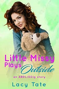 Little Missy Plays Outside: (ABDL, Age Play, Denial) (English Edition)