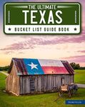 The Ultimate Texas Bucket List Guide Book: 110+ Amazing Adventures & Places to Explore to Make Your Travel Dreams Come True! (Map of Texas & Journal Included) (The USA Bucket List)