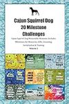 Cajun Squirrel Dog 20 Milestone Challenges Cajun Squirrel Dog Memorable Moments.Includes Milestones for Memories, Gifts, Grooming, Socialization & Training Volume 2