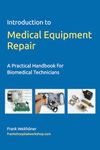 Introduction to Medical Equipment Repair: A Practical Handbook for Biomedical Technicians