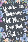 You're An Awesome Vet Nurse Keep Th