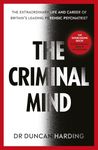 The Criminal Mind: Gripping encounters with serial killers and true crime from Britain's leading forensic psychiatrist