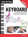 How To Play Keyboard: A Complete Gu