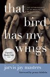 That Bird Has My Wings: The Autobiography of an Innocent Man on Death Row (Oprahs Book Club 2.0)