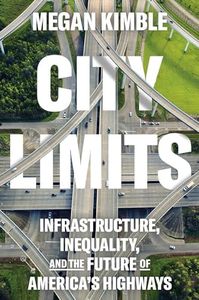 City Limits: Infrastructure, Inequality, and the Future of America's Highways