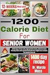 1200 CALORIE DIET FOR SENIOR WOMEN: 1400 days of low carb, high protein meals, delicious keto friendly diets with special meal plan for weight loss suitable for women over 40