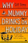 Why Mummy Drinks on Holiday: The hilarious new beach read from the bestselling author of Why Mummy Drinks