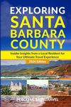 Exploring Santa Barbara County: Insider Insights from a Local Resident for Your Ultimate Travel Experience 2024 Edition (Travel Series)