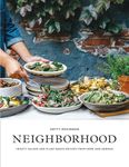 Neighborhood: Salads, Sweets, and Stories from Home and Abroad: Hearty Salads and Plant-Based Recipes from Home and Abroad