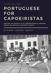 Portuguese for Capoeiristas: Master the Basics in 16 Comprehensive Lessons based on Popular Capoeira Songs