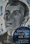 Centuries Encircle Me with Fire: Selected Poems of Osip Mandelstam. A Bilingual English–Russian Edition