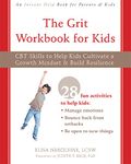 The Grit Workbook for Kids: CBT Skills to Help Kids Cultivate a Growth Mindset and Build Resilience