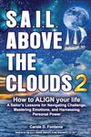 SAIL Above the Clouds 2 - How to Align Your Life: A Sailor's Lessons for Navigating Challenge, Mastering Emotions, and Harnessing Personal Power