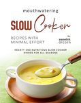 Mouthwatering Slow Cooker Recipes with Minimal Effort: Hearty and Nutritious Slow Cooker Dishes for All Seasons