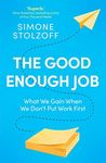 The Good Enough Job: What We Gain When We Don't Put Work First