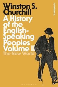 History of the English-Speaking Peoples Volume II, A: The New World: 2