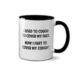 I Used to Cough to Cover My Fart Mug- Funny Joke Present Trending Corona Isolate Heavy Duty Handle Dishwasher and Microwave Safe Birthday Christmas Coffee (Black Handle)