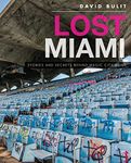 Lost Miami: Stories and Secrets Behind Magic City Ruins