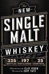 The New Single Malt Whiskey: More Than 325 Bottles, From 197 Distilleries, in More Than 25 Countries