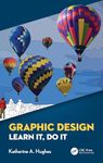 Graphic Design: Learn It, Do It