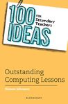 100 Ideas for Secondary Teachers: Outstanding Computing Lessons (100 Ideas for Teachers)