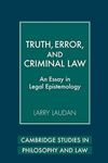 Truth, Error, and Criminal Law: An Essay in Legal Epistemology