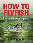 How to Flyfish: From Newcomer to Improver