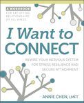 I Want to Connect: Rewire Your Nervous System for Stress Resilience and Secure Attachment