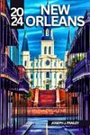 NEW ORLEANS Travel Guide 2024: Capturing the Essence of the Crescent City| Insider Tips | Itineraries | Notes