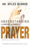 Understanding the Purpose and Power of Prayer: How to Call Heaven to Earth