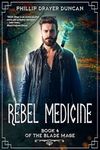 Rebel Medicine: A Blade Mage Urban Fantasy Adventure (The Blade Mage Book 4)