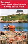 Frommer′s Nova Scotia, New Brunswick and Prince Edward Island (Frommer′s Complete Guides)