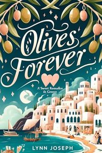 Olives Forever: A Best Friends-to-Lovers sweet romance in Greece (The Walker Sisters Forever Series Book 2)