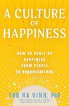 A Culture of Happiness: How to Scale Up Happiness from People to Organizations