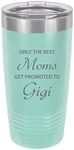 Only The Best Moms Get Promoted to Gigi Stainless Steel Engraved Insulated Tumbler 20 Oz Travel Coffee Mug, Teal