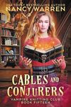 Cables and Conjurers: A paranormal cozy mystery (Vampire Knitting Club Book 15)