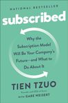 Subscribed: Why the Subscription Model Will Be Your Company's Future - and What to Do About It