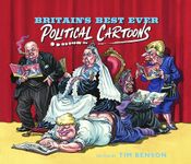 Britain's Best Ever Political Cartoons: Hilarious, bawdy, irreverent and sharp