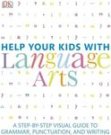 Help Your Kids with Language Arts: A Step-By-Step Visual Guide to Grammar, Punctuation, and Writing