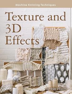 Machine Knitting Techniques:Texture and 3D Effects