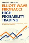 Elliott Wave - Fibonacci High Probability Trading: Master The Wave Principle and Market Timing With Proven Strategies