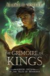 The Grimoire of Kings: A Gay Epic Portal Fantasy (The Tales of Bramoria Book 1)