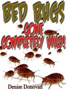 Bed Bugs Gone Completely Wild!