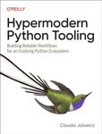 Hypermodern Python Tooling: Building Reliable Workflows for an Evolving Python Ecosystem