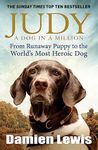 Judy: A Dog in a Million: From Runaway Puppy to the World's Most Heroic Dog