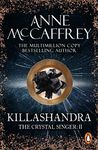 Killashandra: (The Crystal Singer:II): an awe-inspiring and epic fantasy from one of the most influential fantasy and SF novelists of her generation