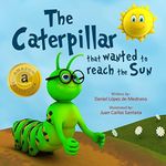 Children's book: “The Caterpillar that wanted to reach the Sun”: (Bedtime Story, Short Story for Kids)