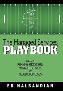 The Managed Services Playbook: A Guide to Running Successful Managed Services and Cloud Businesses