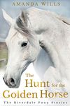 The Hunt for the Golden Horse (The Riverdale Pony Stories Book 7)